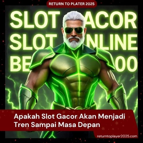 Apakah Slot Gacor Akan Menjadi Tren Sampai Masa Depan