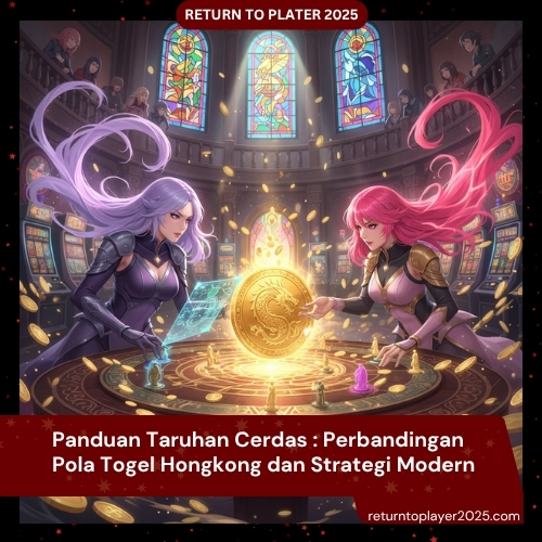 Panduan Taruhan Cerdas : Perbandingan Pola Togel Hongkong dan Strategi Modern