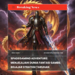 Spadegaming Adventure: Menjelajahi Dunia Fantasi Sambil Belajar Strategi Taruhan