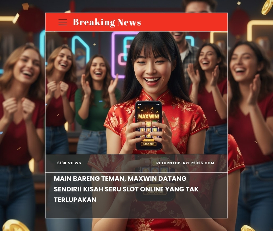 Main Bareng, Maxwin Hadir! Kisah Seru Slot Online Bersama Teman