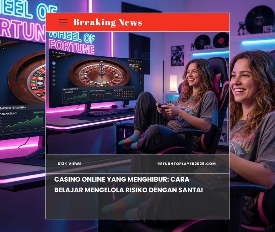 Casino Online yang Menghibur: Cara Belajar Mengelola Risiko dengan Santai